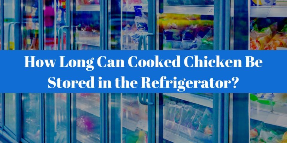 How Long Can Cooked Chicken Be Stored in the Refrigerator? - Appliances