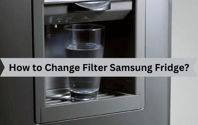 How to Change Filter Samsung Fridge?