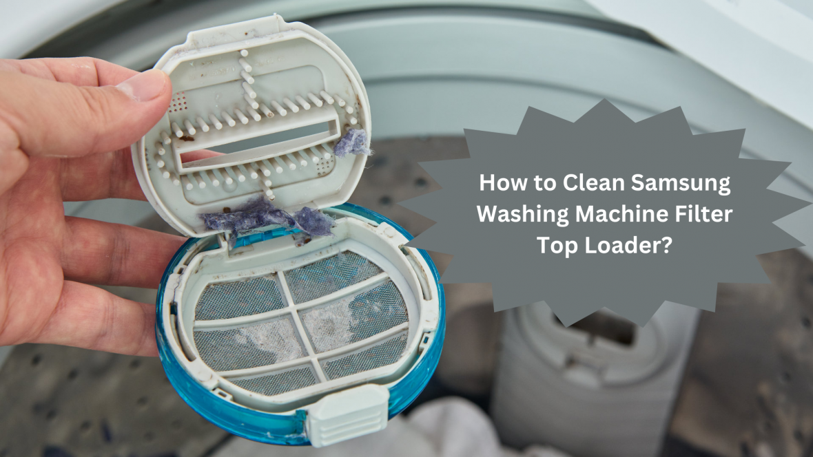 How to Clean Samsung Washing Machine Filter Top Loader? Appliances