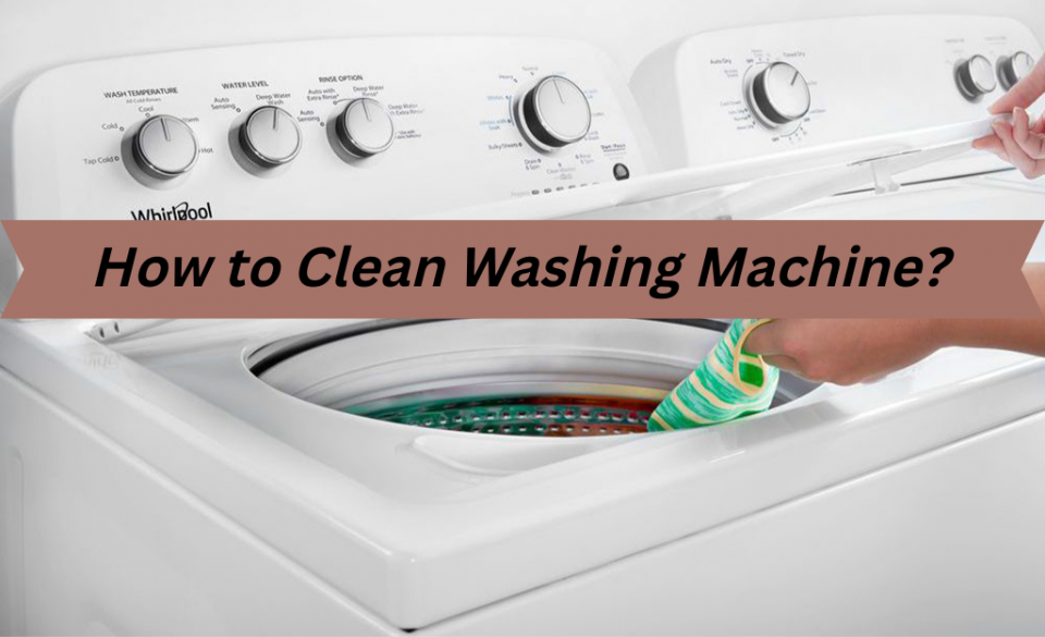 How to Clean Washing Machine? Appliances Related Articles