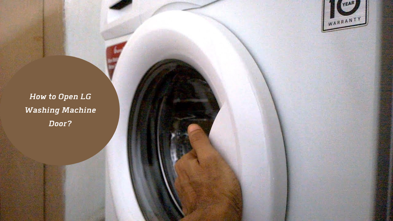 How to Open LG Washing Machine Door?