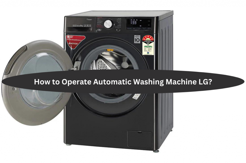 How to Operate Automatic Washing Machine LG?