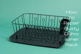 How to Repair Rusty Dishwasher Rack