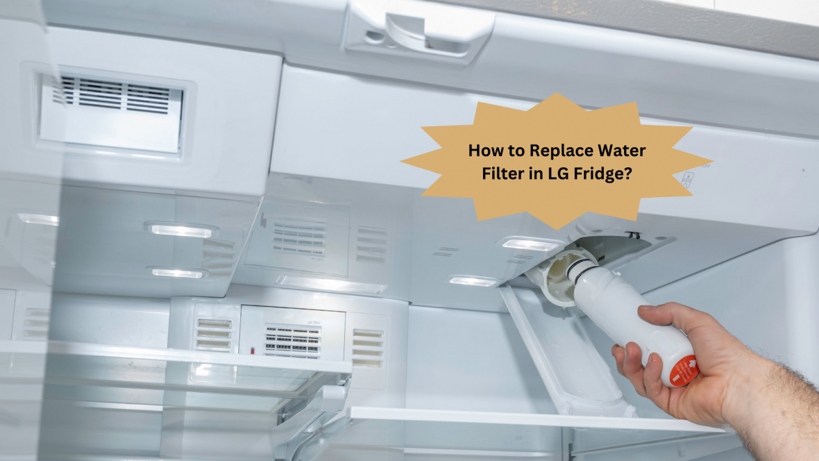 How to Replace Water Filter in LG Fridge? Appliances Related Articles